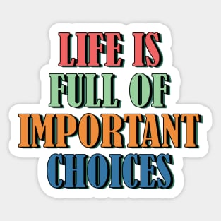 Life is full of important choices 3 Sticker